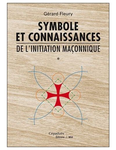 Symbole et connaissances de l'initiation maçonnique