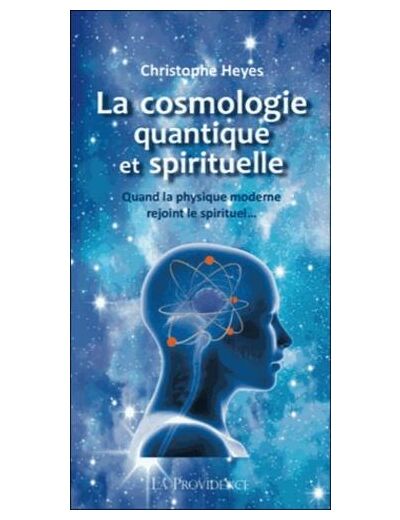 La cosmologie quantique et spirituelle - Quand la physique moderne rejoint le spirituel...