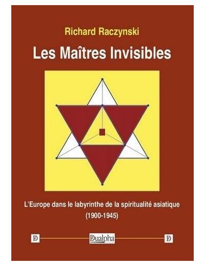 Les Maîtres Invisibles - L’Europe dans le labyrinthe de la spiritualité asiatique (1900-1945)