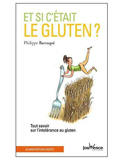 Et si c'était le gluten ? - Tout savoir sur l'intolérance au gluten