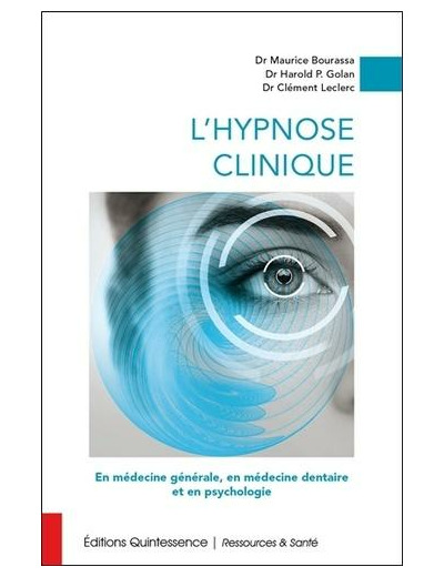 L'hypnose clinique - En médecine générale, en médecine dentaire et en psychologie - En médecine générale, en médecine dentaire et en psychologie