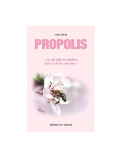 PROPOLIS le livre Ce qui aide les abeilles aide aussi les hommes