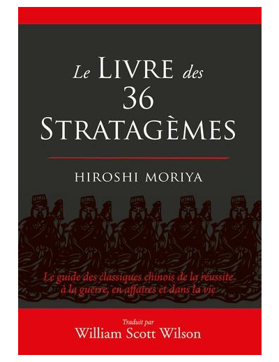 Le livre des 36 stratagèmes - Le guide des classiques chinois de la réussite à la guerre, en affaires et dans la vie