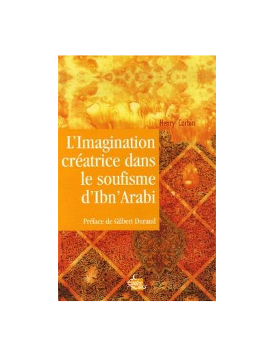 L'imagination créatrice dans le soufisme d'Ibn' Arabî