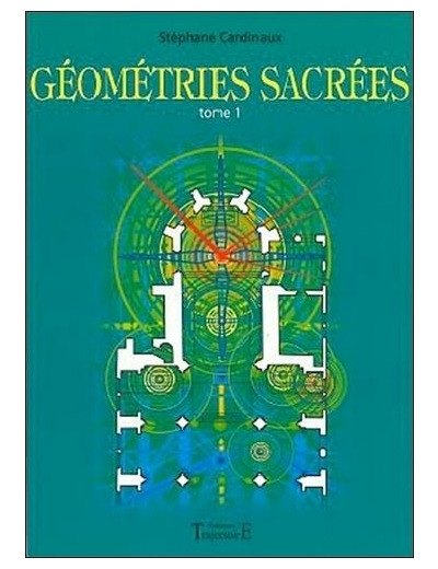 Géométries sacrées - Du corps humain, des phénomènes telluriques et de l'architecture des bâtisseurs