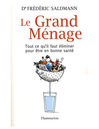 Le Grand Ménage - Tout ce qu'il faut éliminer pour être en bonne santé