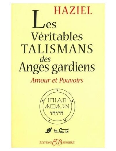 Les véritables talismans des Anges Gardiens - Amours et pouvoirs