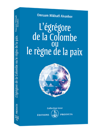 L'EGREGORE DE LA COLOMBE OU LE REGNE DE LA PAIX.