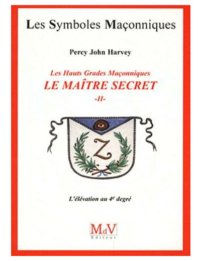 N°47 Percy John Harvey, LE MAÎTRE SECRET. L'élévation au 4e degré