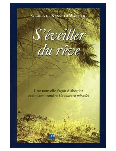 S'éveiller du rêve - Une nouvelle façon d'aborder et de comprendre Un cours en miracles