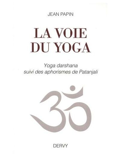 La voie du yoga - Yoga darshana suivi des aphorismes de Patanjali