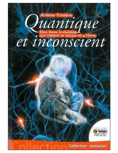 Quantique et inconscient - Ces liens invisibles qui unissent le corps et l'âme