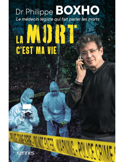 LA MORT C'EST MA VIE - DR. PHILIPPE BOXHO, LE MEDECIN LEGISTE QUI FAIT PARLER LES MORTS.