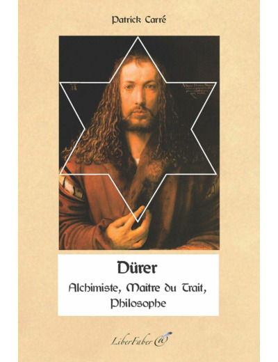 Dürer - Alchimiste, Philosophe, Maître du Trait