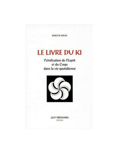 Le Livre du Ki L’unification de l’Esprit et du Corps dans la vie