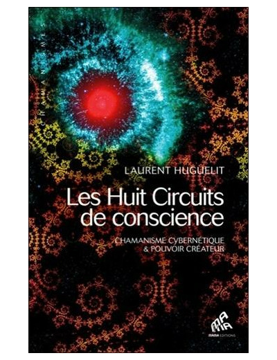 Les huit circuits de conscience - Chamanisme cybernétique & pouvoir créateur