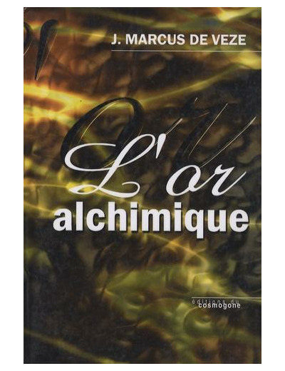 L'Or alchimique - La transmutation des métaux ; Divers procédés de fabrication avec lettres et documents à l'appui