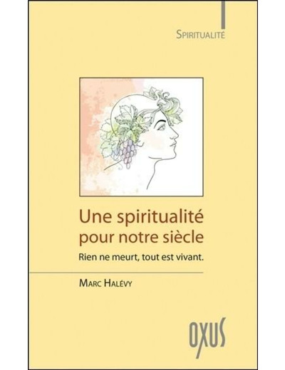 Une spiritualité pour notre siècle - rien ne meurt, tout est vivant