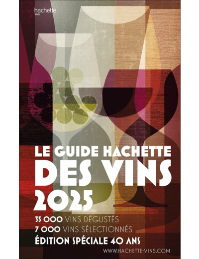 GUIDE HACHETTE DES VINS 2025 - LE GUIDE DE REFERENCE DEPUIS 40 ANS