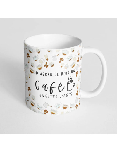 Mug céramique- D'abord un café ensuite j'agis