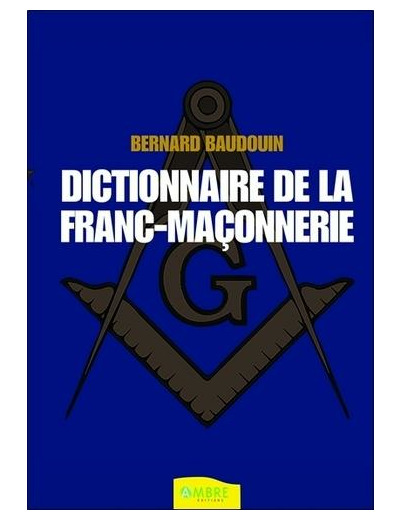 Dictionnaire de la franc-maçonnerie - Tout savoir sur la Franc-Maçonnerie au quotidien