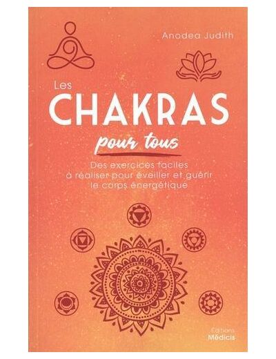 Les chakras pour tous - Des exercices faciles à réaliser pour éveiller et guérir le corps énergétique