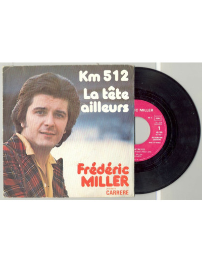 45 Tours FREDERIC MILLER "KILOMETRE 512" / "LA TETE AILLEURS"