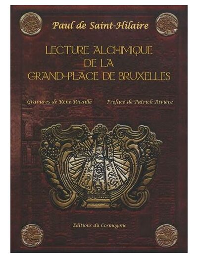 Lecture alchimique de la Grand-Place de Bruxelles où sont expliqués les enseignes d'après la Toyson d'Or de Salomon Trismosin