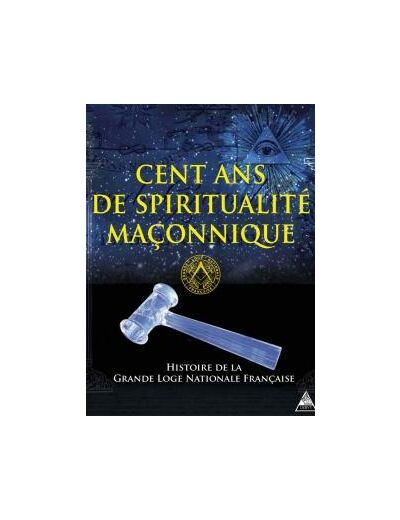 Cent ans de spiritualité maçonnique