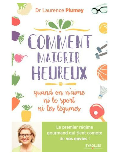 Comment maigrir heureux quand on n'aime ni le sport ni les légumes