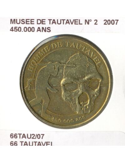 66 TAUTAVEL MUSEE DE TAUTAVEL N2 450 000 ANS 2007 SUP-