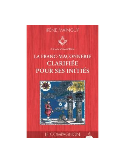 La franc-maçonnerie clarifiée pour ses initiés, le Compagnon