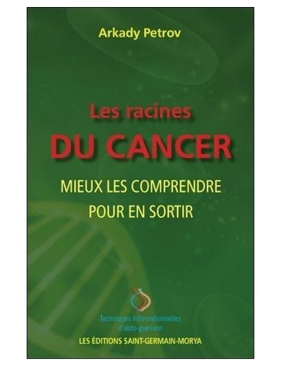 Les racines du cancer - Mieux les comprendre pour en sortir