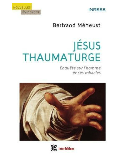 Jésus thaumaturge - Enquête sur l'homme et ses miracles