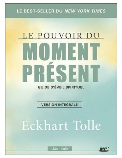 Le pouvoir du moment présent - Guide d'éveil spirituel. Version intégrale avec 1 CD audio MP3
