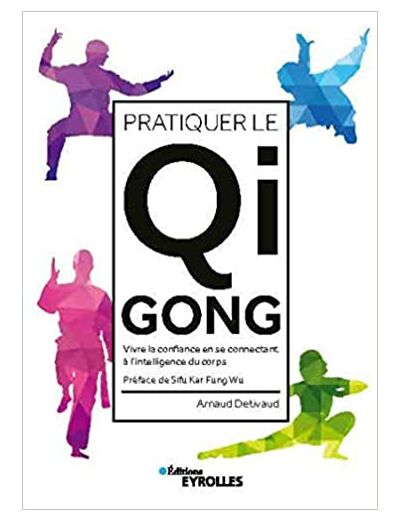 Pratiquer le Qi Gong - Vivre la confiance en se connectant à l'intelligence du corps