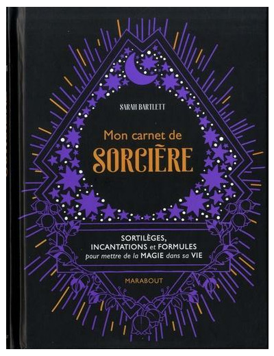 Mon carnet de sorcière - Sortilèges, incantations et formules pour mettre de la magie dans sa vie