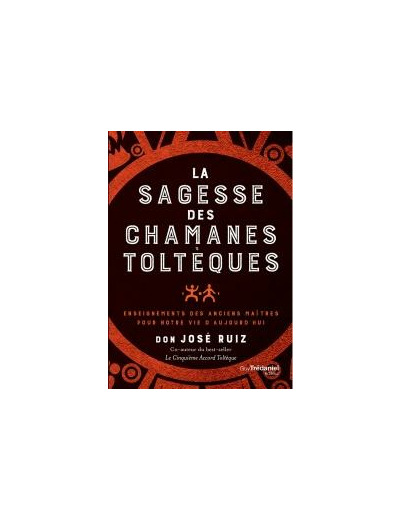 La sagesse des chamanes toltèques