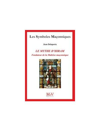 N°77 Jean Delaporte, LE MYTHE D'HIRAM, FONDATEUR DE LA MAITRISE MACONNIQUE