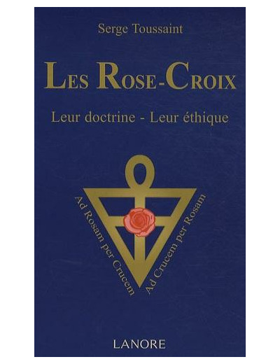 Les Rose-Croix - Leur doctrine, leur éthique