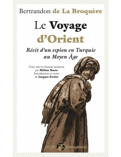 LE VOYAGE D'ORIENT - RECIT D'UN ESPION EN TURQUIE AU MOYEN A