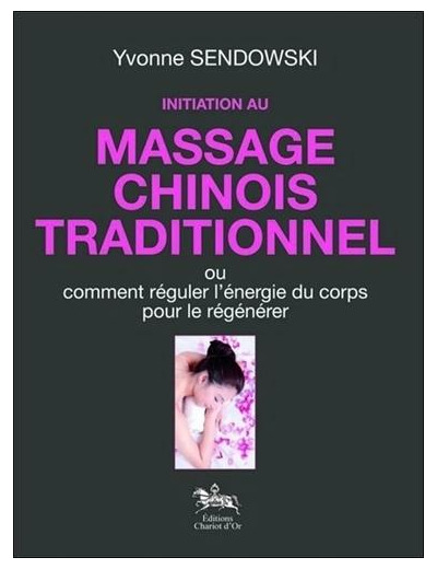 Initiation au massage chinois traditionnel - Ou comment réguler l'énergie du corps pour le régénérer