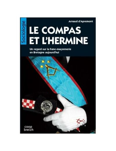 Le compas et l'hermine - Un regard sur la franc-maçonnerie en Bretagne aujourd'hui -