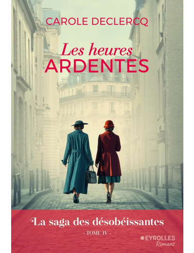 LES HEURES ARDENTES - LA SAGA DES DESOBEISSANTES (TOME 4)