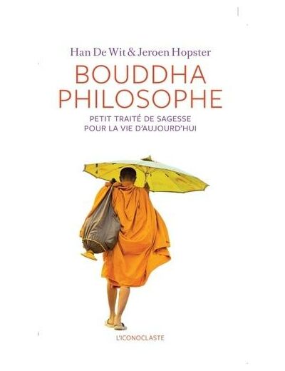 Bouddha philosophe - Petit traité de sagesse pour la vie d'aujourd'hui -