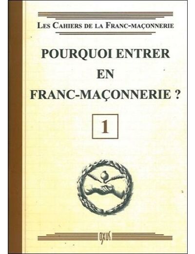 Pourquoi entrer en franc-maçonnerie ? livret 1