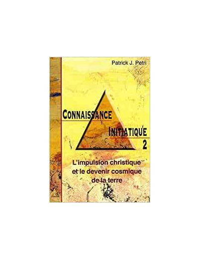 Connaissance initiatique - Tome 2, L'impulsion christique et le devenir cosmique de la Terre