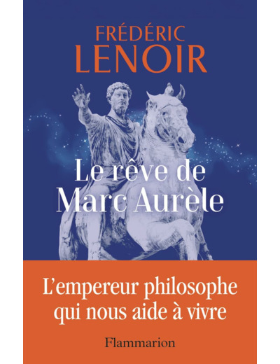 LE REVE DE MARC AURELE - L'EMPEREUR PHILOSOPHE QUI NOUS AIDE A VIVRE