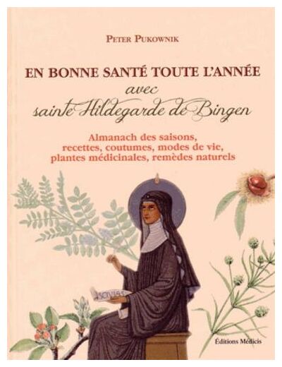 En bonne santé toute l'année avec sainte Hildegarde de Bingen
