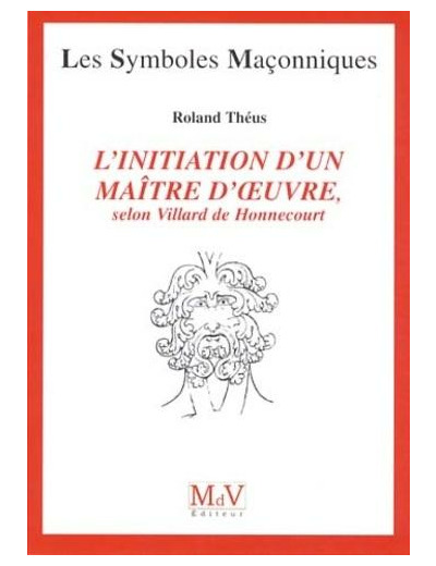 N°53 Roland Théus, L'INITIATION D'UN MAÎTRE D'ŒUVRE,selon Villard de Honnecourt